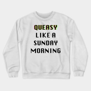 Queasy Like A Sunday Morning Crewneck Sweatshirt